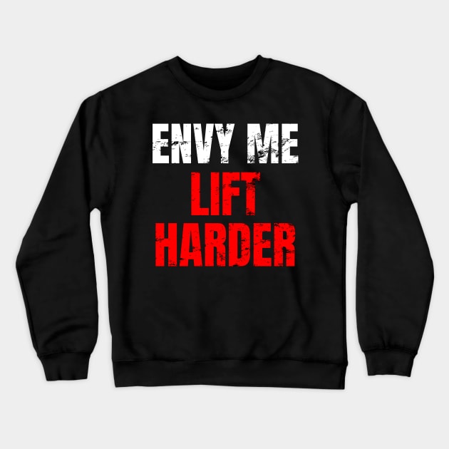 Envy me lift harder Crewneck Sweatshirt by WPKs Design & Co